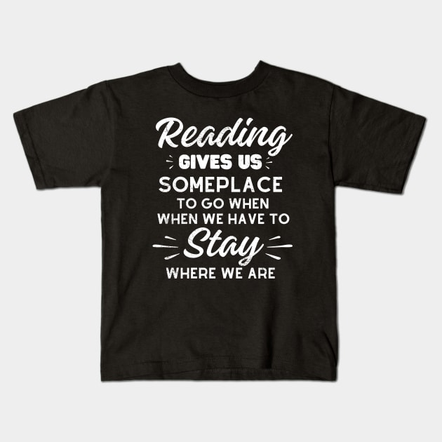 Reading gives us someplace to go when we have to stay where we are Kids T-Shirt by Kavinsky